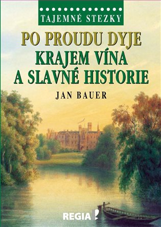 Tajemné stezky - Po proudu Dyje krajem vína a slavné historie koupíte na Kosmas.cz