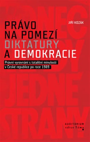 Právo na pomezí diktatury a demokracie - Právní vyrovnání s totalitní minulostí v České republice po roce 1989 koupíte na Kosmas.cz