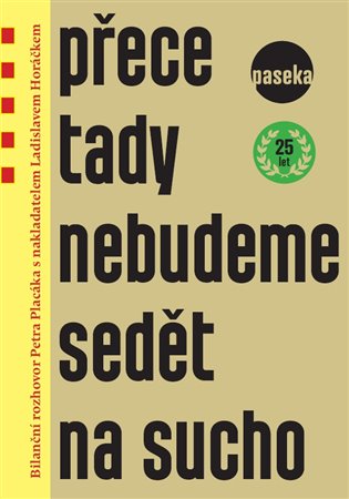 Přece tady nebudeme sedět na sucho. Bilanční rozhovor Petra Placáka s nakladatelem Ladislavem Horáčkem koupíte na Kosmas.cz