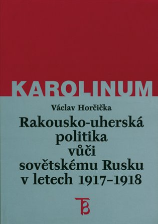 Kniha Rakousko-uherská politika vůči sovětskému Rusku v letech 1917–1918
