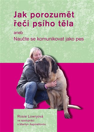 Jak porozumět řeči psího těla. aneb Naučte se komunikovat jako pes koupíte na Kosmas.cz