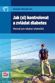 Jak (si) kontrolovat a zvládat diabetes: Manuál pro edukaci diabetiků - Alexandra Jirkovská,  kol.