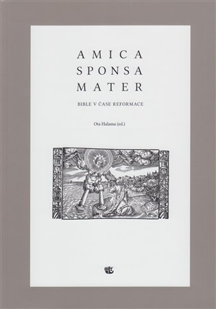 Amica sponsa mater - Bible v čase reformace koupíte na Kosmas.cz