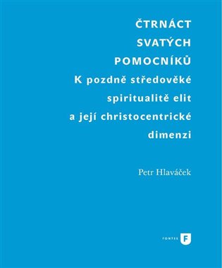 Čtrnáct svatých pomocníků. K pozdně středověké spiritualitě elit a její christocentrické dimenzi koupíte na Kosmas.cz