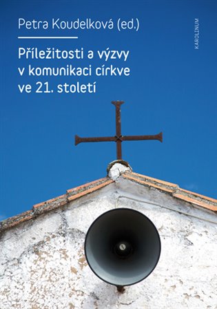 Příležitosti a výzvy v komunikaci církve v 21. století koupíte na Kosmas.cz