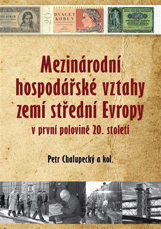 Mezinárodní hospodářské vztahy zemí střední Evropy v první polovině 20. století koupíte na Kosmas.cz