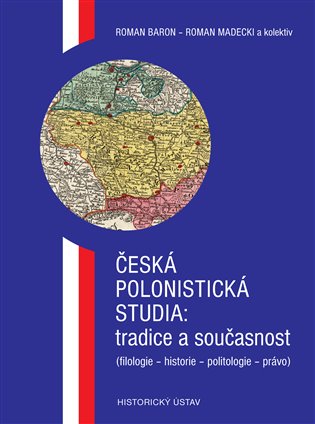 Česká polonistická studia: tradice a současnost. (filologie - historie - politologie - právo) koupíte na Kosmas.cz