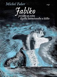 Jablko: Povídky ze světa Kvítku karmínového a bílého - Michel Faber