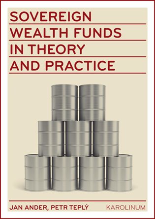 Sovereign wealth funds in theory and practice - Petr Teplý, Jan Adler