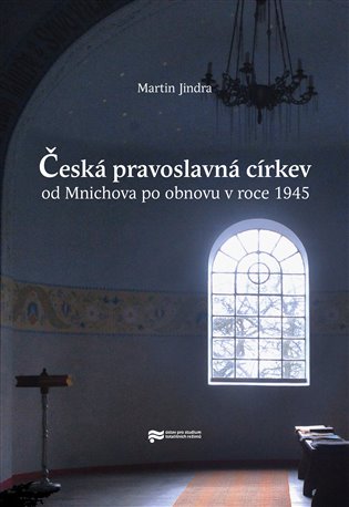 Česká pravoslavná církev od Mnichova po obnovu v roce 1945 koupíte na Kosmas.cz
