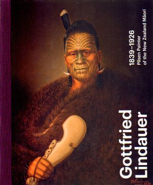 Gottfried Lindauer 1839–1926. Pilsen Painter of the New Zealand Maori koupíte na Kosmas.cz