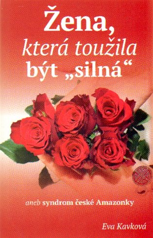 Žena, která toužila být "silná" aneb syndrom české Amazonky