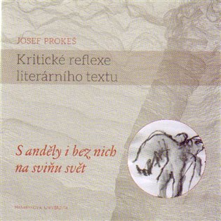Kritické reflexe literárního textu: S anděly i bez nich na sviňu svět koupíte na Kosmas.cz