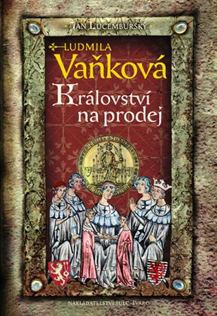 Jan Lucemburský - Království na prodej koupíte na Kosmas.cz