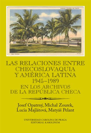 Kniha Las relaciones entre Checoslovaquia y América Latina 1945-1989. En los archivos de la República Checa