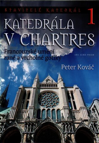 Katedrála v Chartres - Francouzské umění rané a vrcholné gotiky koupíte na Kosmas.cz