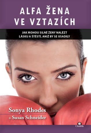 Alfa žena ve vztazích. Jak mohou silné ženy nalézt lásku a štěstí, aniž by se usadily koupíte na Kosmas.cz
