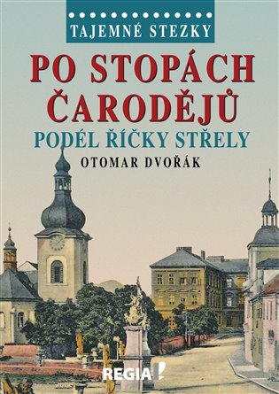 Tajemné stezky - Po stopách čarodějů podél říčky Střely koupíte na Kosmas.cz