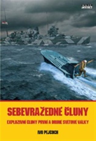 Sebevražedné čluny - Explozivní čluny první a druhé světové války koupíte na Kosmas.cz