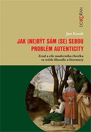 Jak (ne)být sám (se) sebou - Problém autenticity koupíte na Kosmas.cz