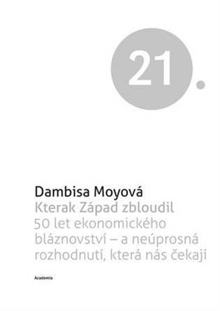 Kterak Západ zbloudil - 50 let ekonomického bláznovství a neúsporná rozhodnutí, která nás čekají koupíte na Kosmas.cz