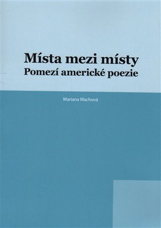 Místa mezi místy: Pomezí americké poezie koupíte na Kosmas.cz