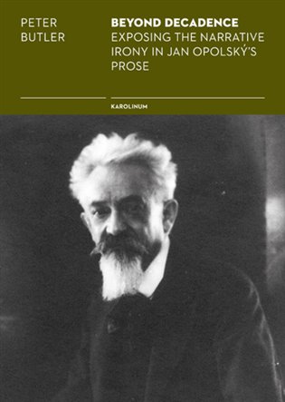Beyond Decadence. Exposing the Narrative Irony in Jan Opolský's Prose koupíte na Kosmas.cz