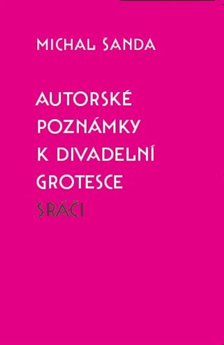 Autorské poznámky k divadelní grotesce Sráči koupíte na Kosmas.cz