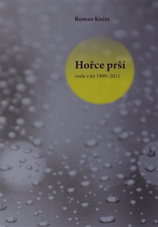 Hořce prší - verše z let 1999–2011 koupíte na Kosmas.cz