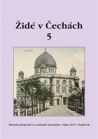 Židé v Čechách 5 - Sborník příspěvků ze semináře konaného v říjnu 2014 v Teplicích koupíte na Kosmas.cz