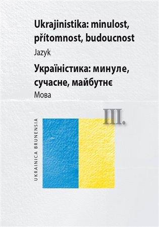 Kniha Komplet-Ukrajinistika: minulost, přítomnost, budoucnost III. Jazyk + Literatura
