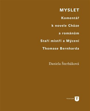 Myslet - Komentář k novele Chůze a románům Staří mistři a Mýcení Thomase Bernharda koupíte na Kosmas.cz