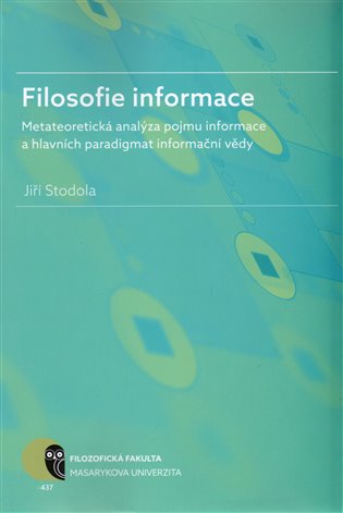 Filosofie informace. Metateoretická analýza pojmu informace a hlavních paradigmat informační vědy koupíte na Kosmas.cz