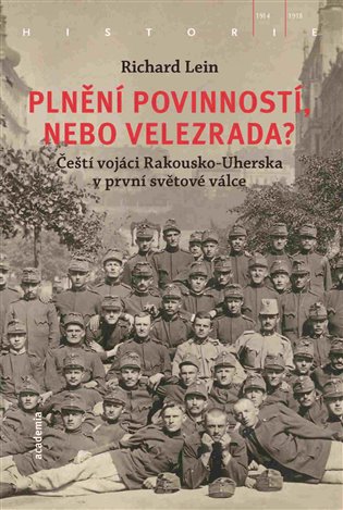 Plnění povinností, nebo velezrada? - Čeští vojáci Rakousko-Uherska v první světové válce koupíte na Kosmas.cz