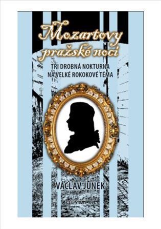 Mozartovy pražské noci - Tři drobná nokturna na velké rokokové téma koupíte na Kosmas.cz