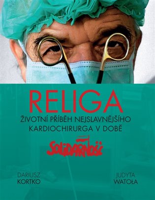 Religa - Životní příběh nejslavnějšího kardiochirurga v době Solidarnośći koupíte na Kosmas.cz