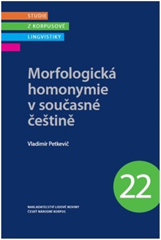 Morfologická homonymie v současné češtině - Studie z korpusové lingvistiky 22 koupíte na Kosmas.cz