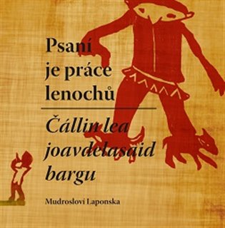 Psaní je práce lenochů / Čállin lea joavdelasaid bargn - Mudrosloví Laponska koupíte na Kosmas.cz