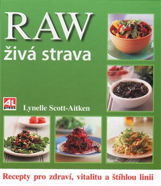 RAW živá strava - recepty pro zdraví, vitalitu a štíhlou linii