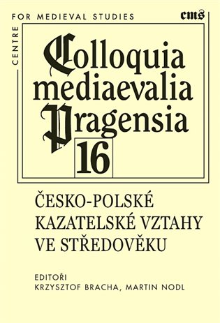 Colloquia mediaevalia Pragensia 16 - Česko-polské kazatelské vztahy ve středověku koupíte na Kosmas.cz