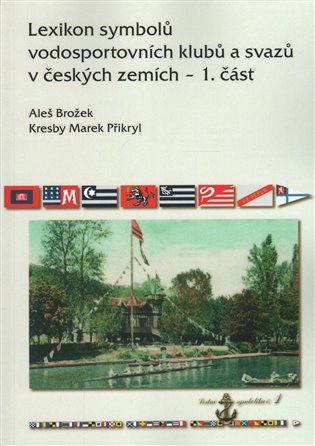 Lexikon symbolů vodosportovních klubů a svazů v českých zemích - 1. část koupíte na Kosmas.cz
