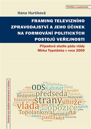 Framing televizního zpravodajství a jeho účinek na formování politických postojů veřejnosti - Případová studie pádu vlády Mirka Topolánka v roce 2009 koupíte na Kosmas.cz
