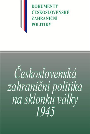 Kniha Československá zahraniční politika na sklonku války 1945
