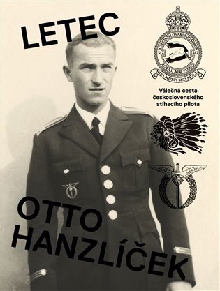 Letec Otto Hanzlíček - Válečná cesta československého stíhacího pilota koupíte na Kosmas.cz