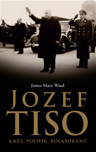 Jozef Tiso: kněz, politik, kolaborant
