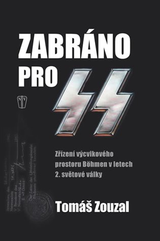 Zabráno pro SS - Zřízení výcvikového prostoru Böhmen v letech 2. světové války koupíte na Kosmas.cz
