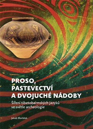 Proso, pastevectví a dvojuché nádoby - Šíření tibetobarmských jazyků ve světle archeologie koupíte na Kosmas.cz