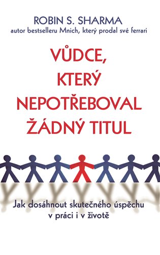 Vůdce, který nepotřeboval žádný titul - Jak dosáhnout skutečného úspěchu v práci i v životě koupíte na Kosmas.cz