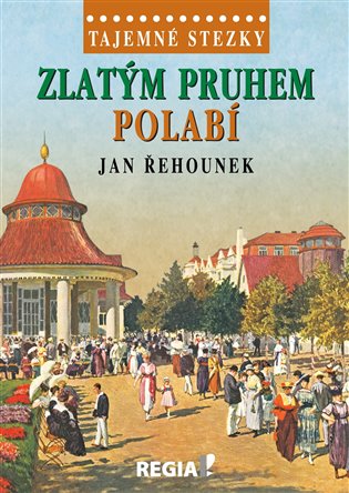 Tajemné stezky - Zlatým pruhem Polabí koupíte na Kosmas.cz