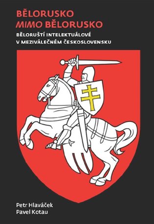 Bělorusko mimo Bělorusko. Běloruští intelektuálové v meziválečném Československu koupíte na Kosmas.cz